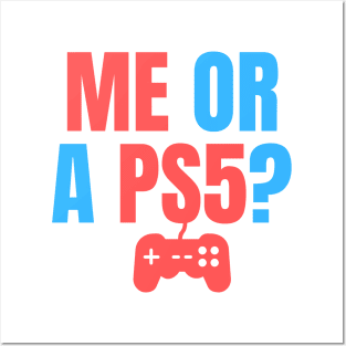 Me or a PS5? You Choose! Posters and Art
